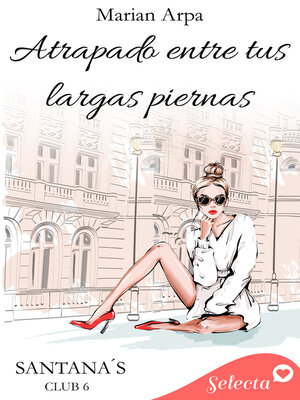 cover image of Atrapado entre tus largas piernas (Santana's club 6)